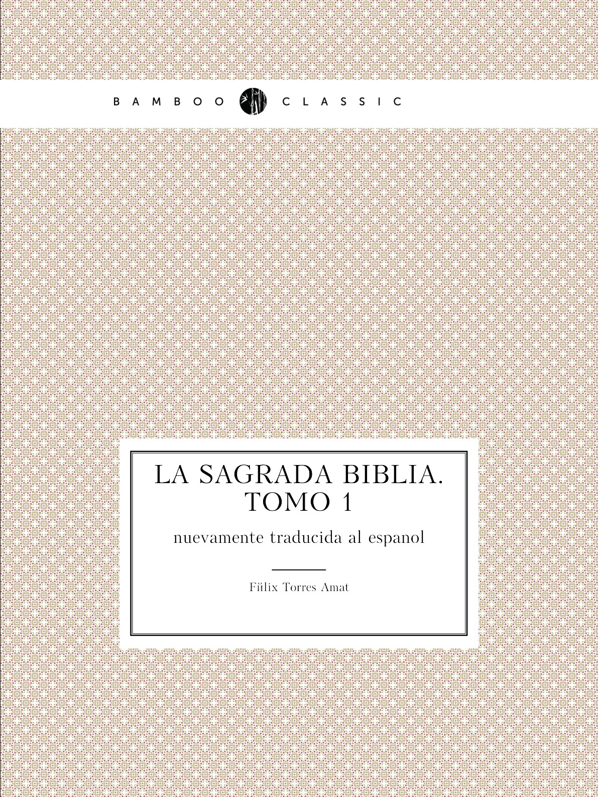 

La Sagrada Biblia. Tomo 1