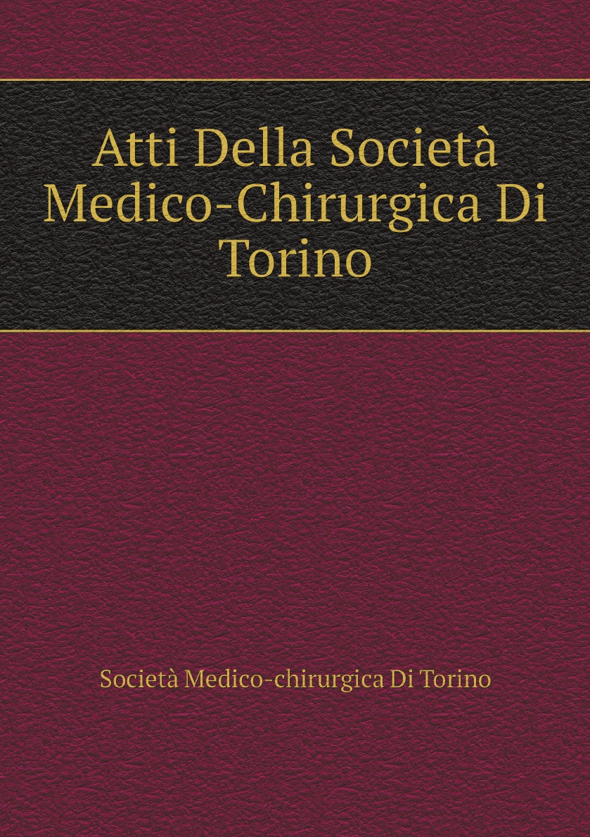 

Atti Della Societa Medico-Chirurgica Di Torino (Italian Edition)