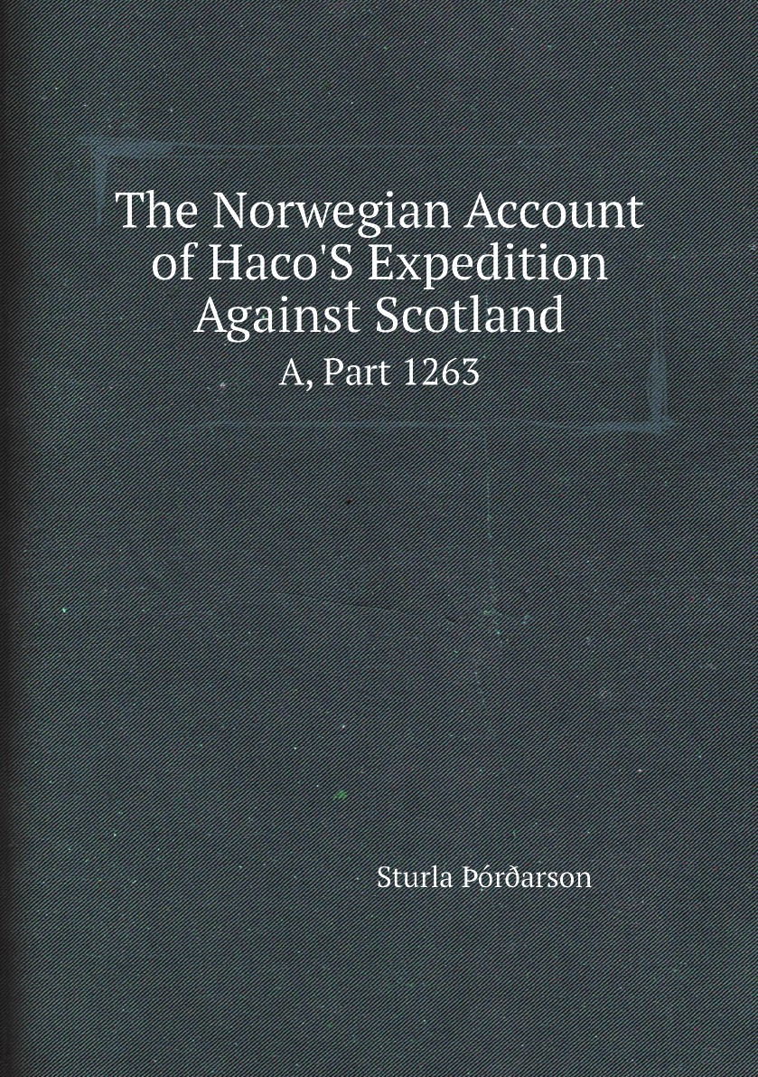 The Norwegian Account of Haco'S Expedition Against Scotland 100068777217