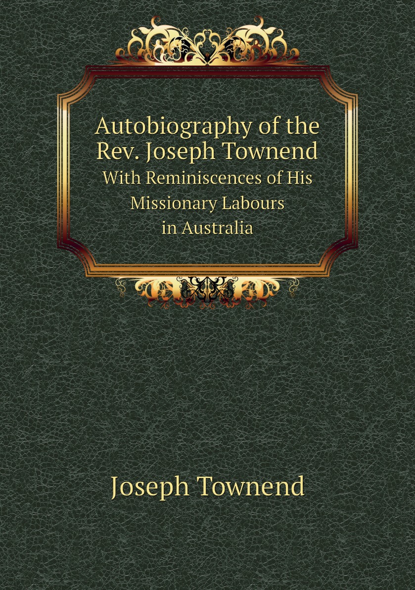 

Autobiography of the Rev. Joseph Townend
