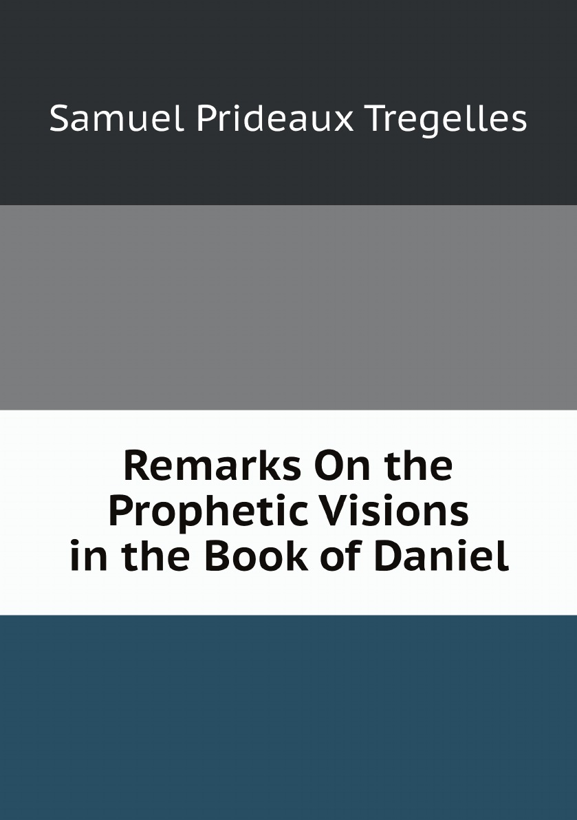 

Remarks On the Prophetic Visions in the Book of Daniel