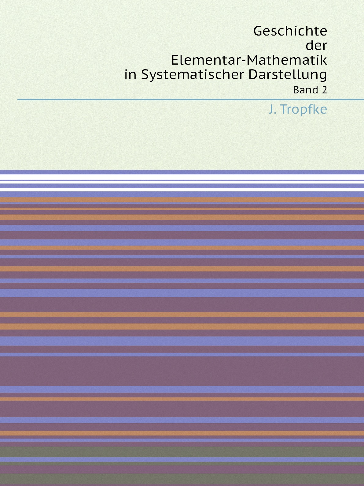 

Geschichte Der Elementar-Mathematik in Systematischer Darstellung