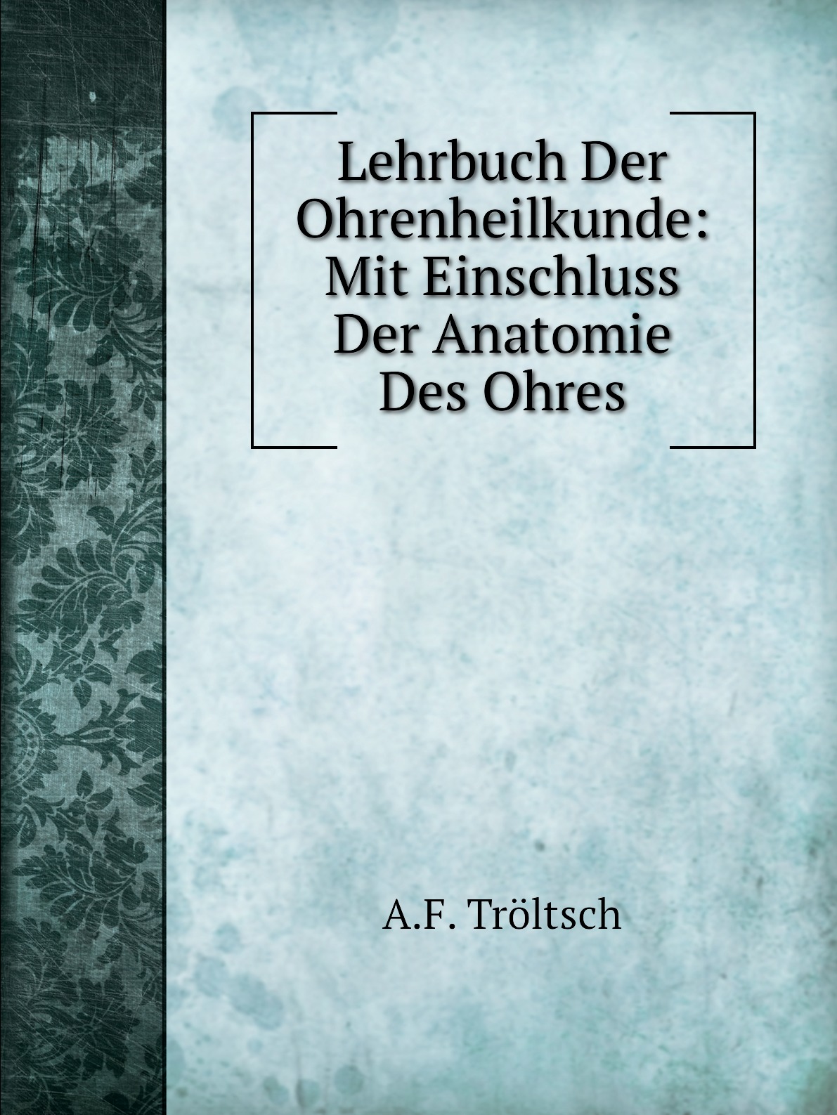 

Lehrbuch Der Ohrenheilkunde: Mit Einschluss Der Anatomie Des Ohres