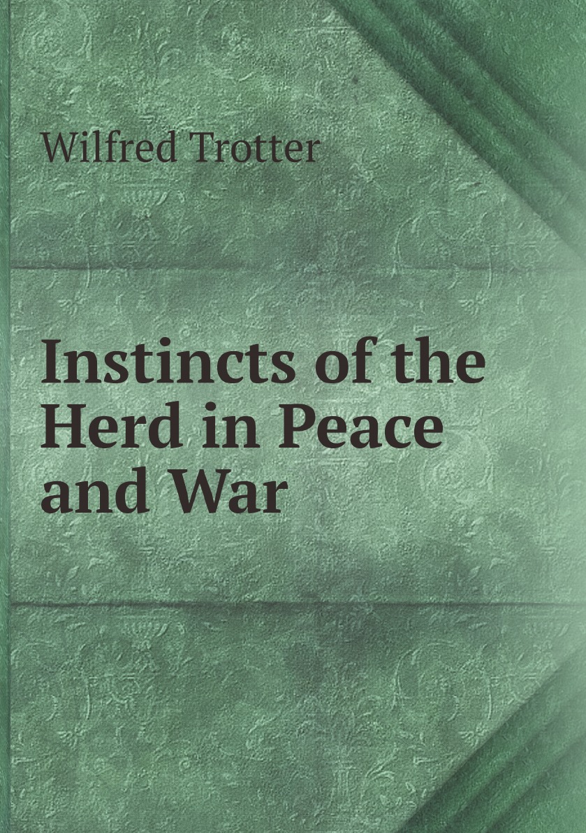 

Instincts of the Herd in Peace and War: By W. Trotter