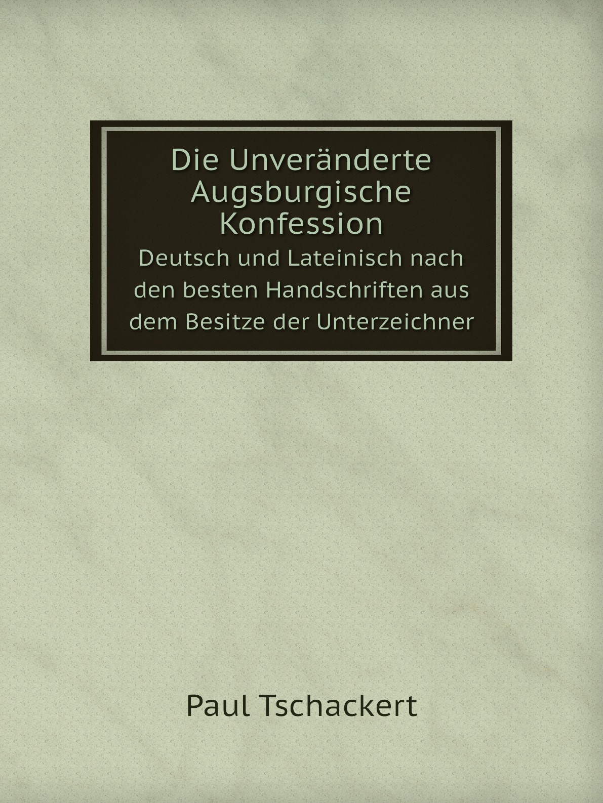 

Die Unveranderte Augsburgische Konfession