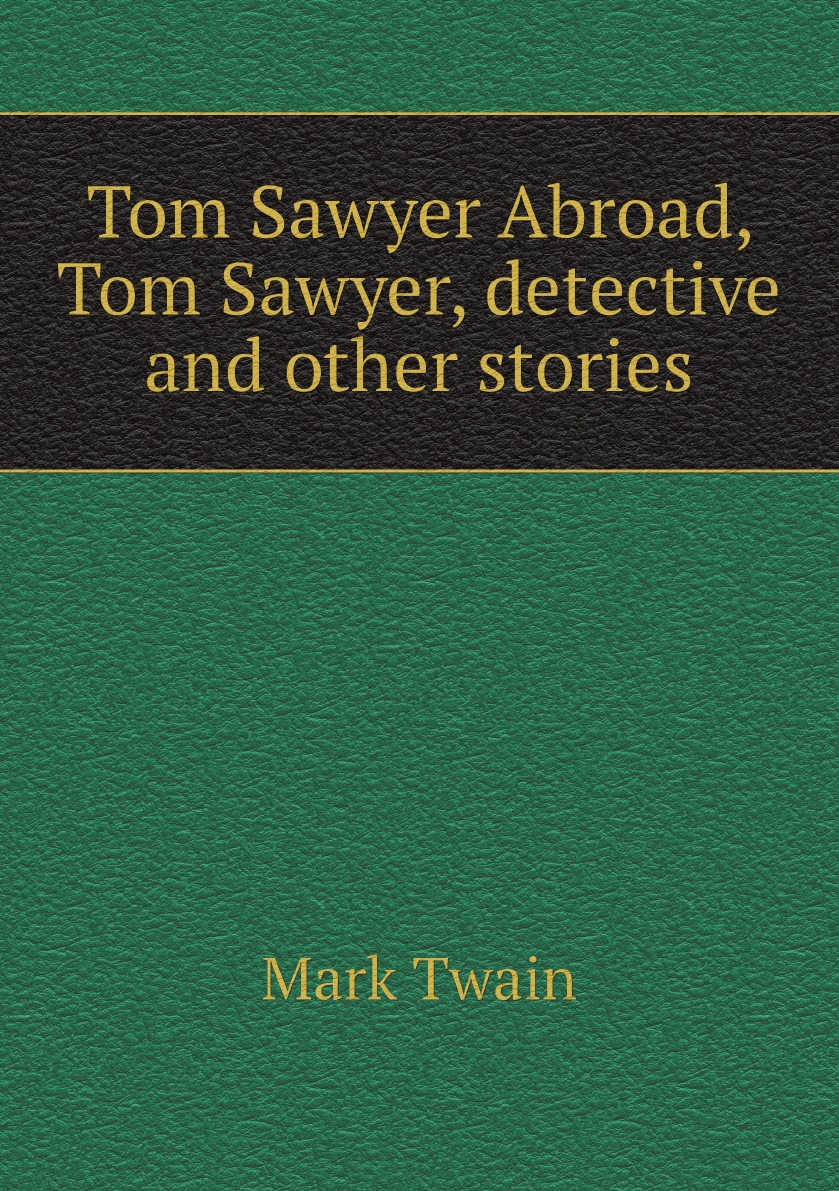 

Tom Sawyer Abroad, Tom Sawyer, detective and other stories