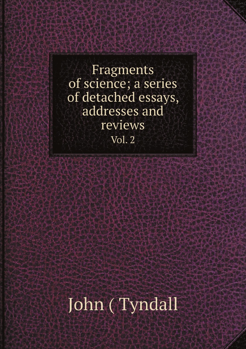 

Fragments of science; a series of detached essays, addresses and reviews