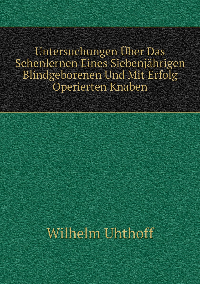 

Untersuchungen Uber Das Sehenlernen Eines Siebenjahrigen Blindgeborenen Und Mit Erfol