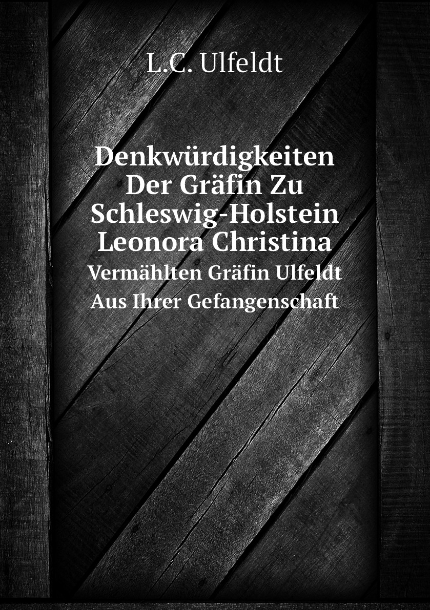 

Denkwurdigkeiten Der Grafin Zu Schleswig-Holstein Leonora Christina