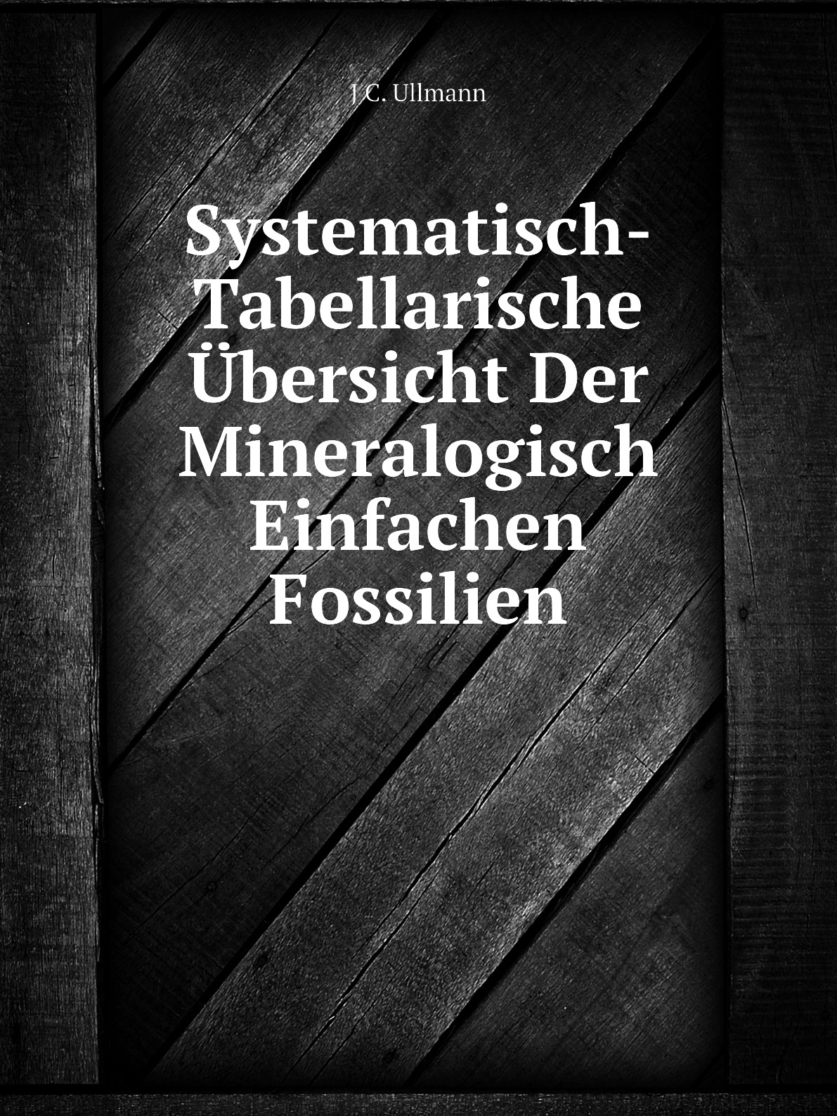 

Systematisch-Tabellarische Ubersicht Der Mineralogisch Einfachen Fossilien