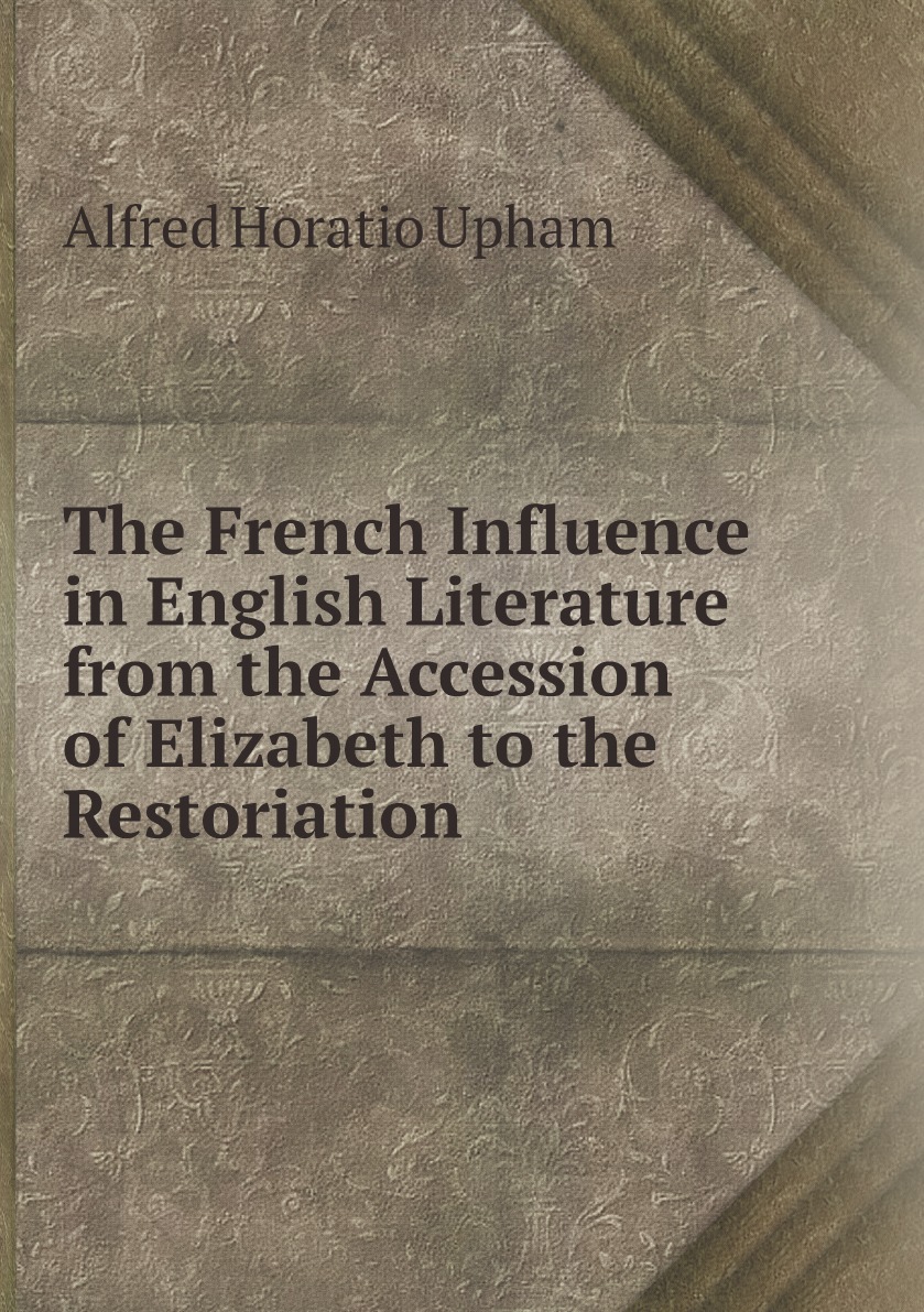 

The French Influence in English Literature from the Accession of Elizabeth