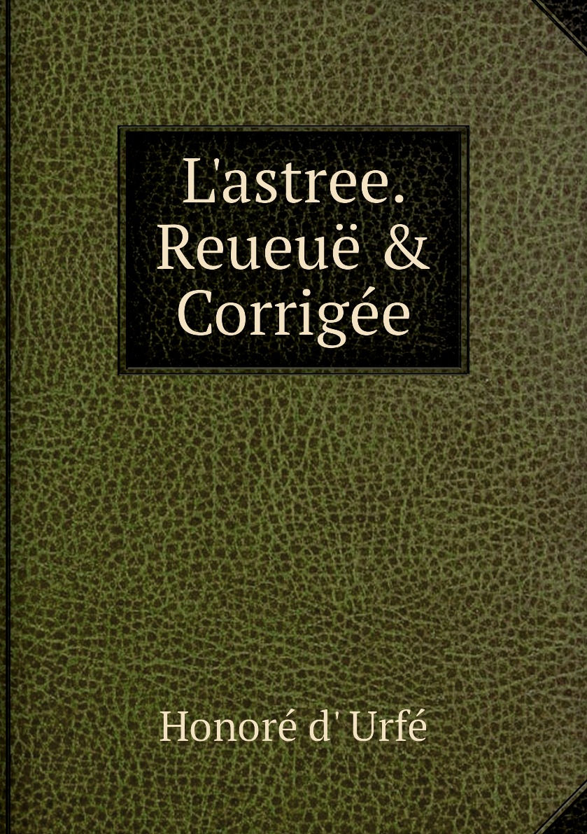 

L'astree. Reueue & Corrigee