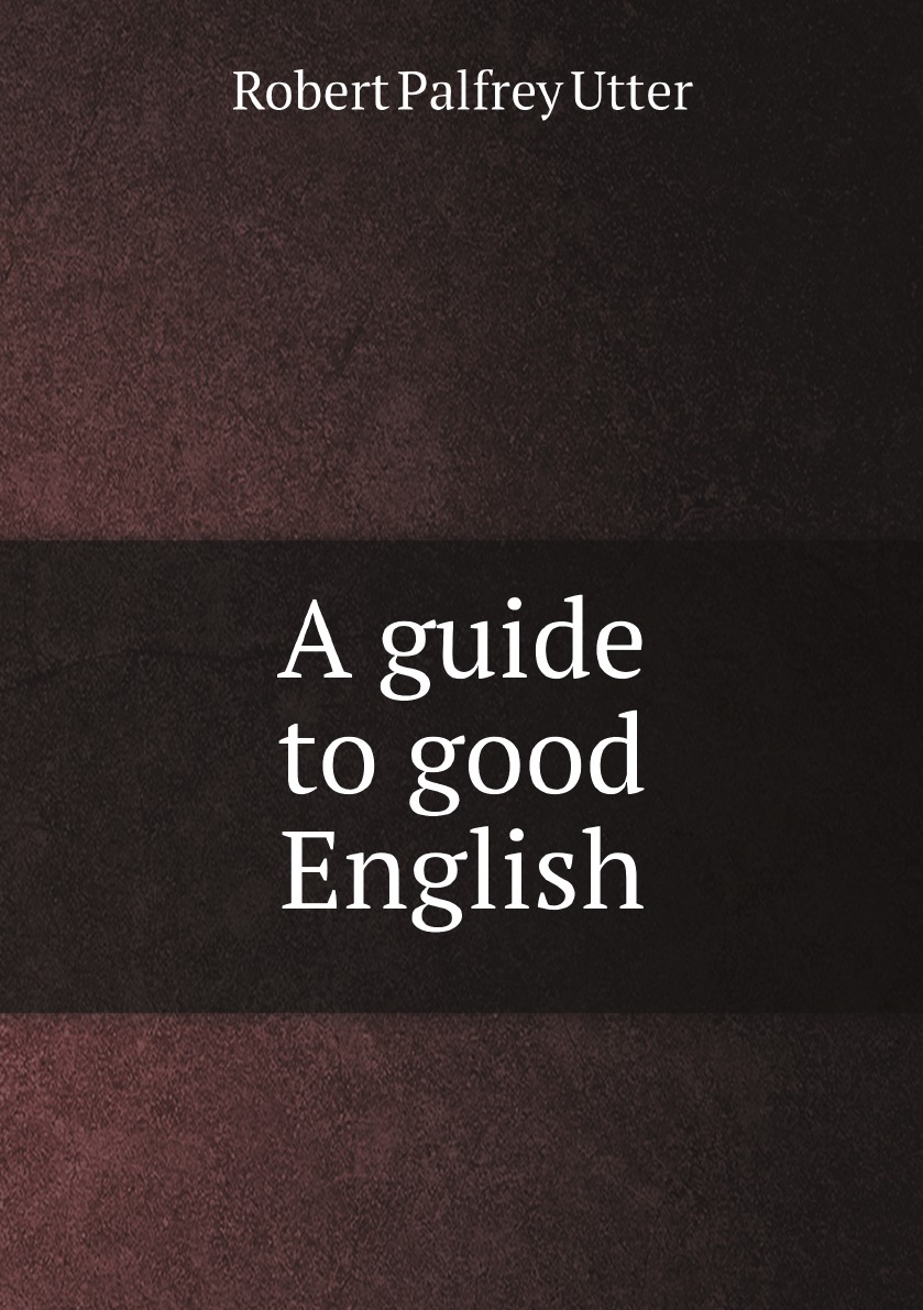 

A guide to good English