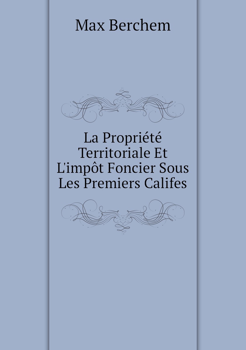 

La Propriete Territoriale Et L'impot Foncier Sous Les Premiers Califes