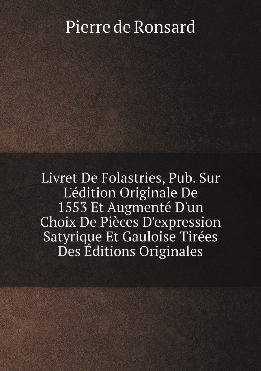 

Livret De Folastries, Pub. Sur L'edition Originale De 1553 Et Augmente D'un Choix De Piece