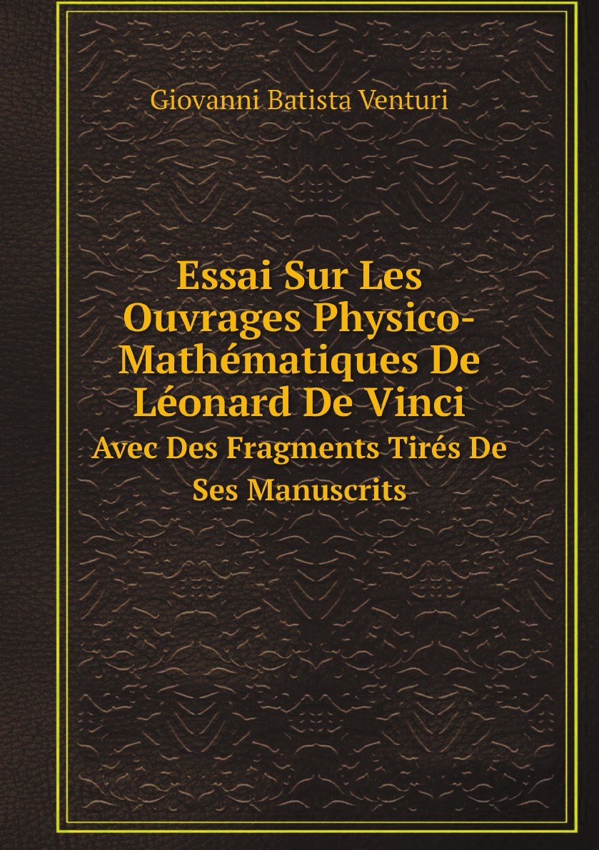 

Essai Sur Les Ouvrages Physico-Mathematiques De Leonard De Vinci