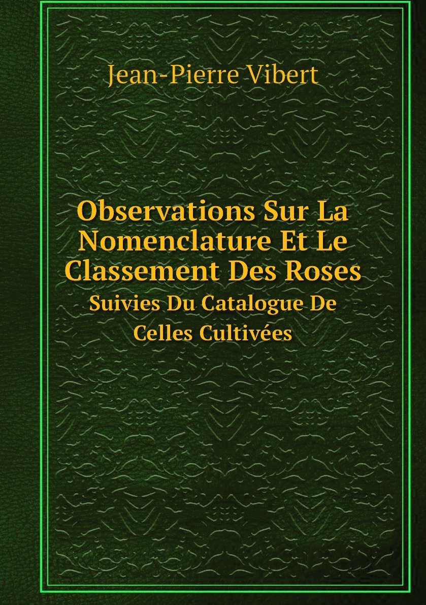 

Observations Sur La Nomenclature Et Le Classement Des Roses