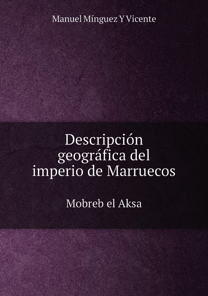 

Descripcion geografica del imperio de Marruecos, Mobreb el Aksa