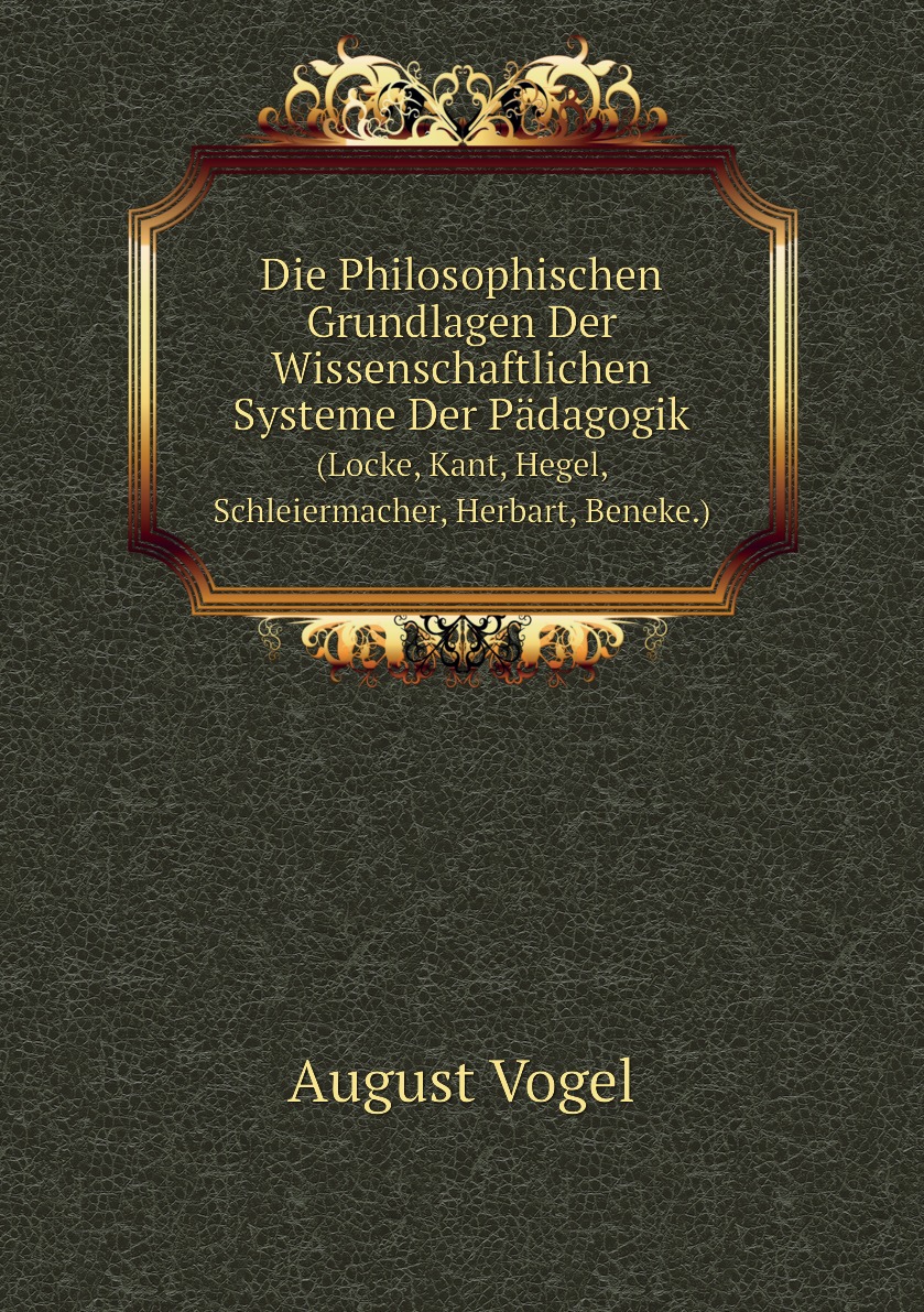 

Die Philosophischen Grundlagen Der Wissenschaftlichen Systeme Der Padagogik