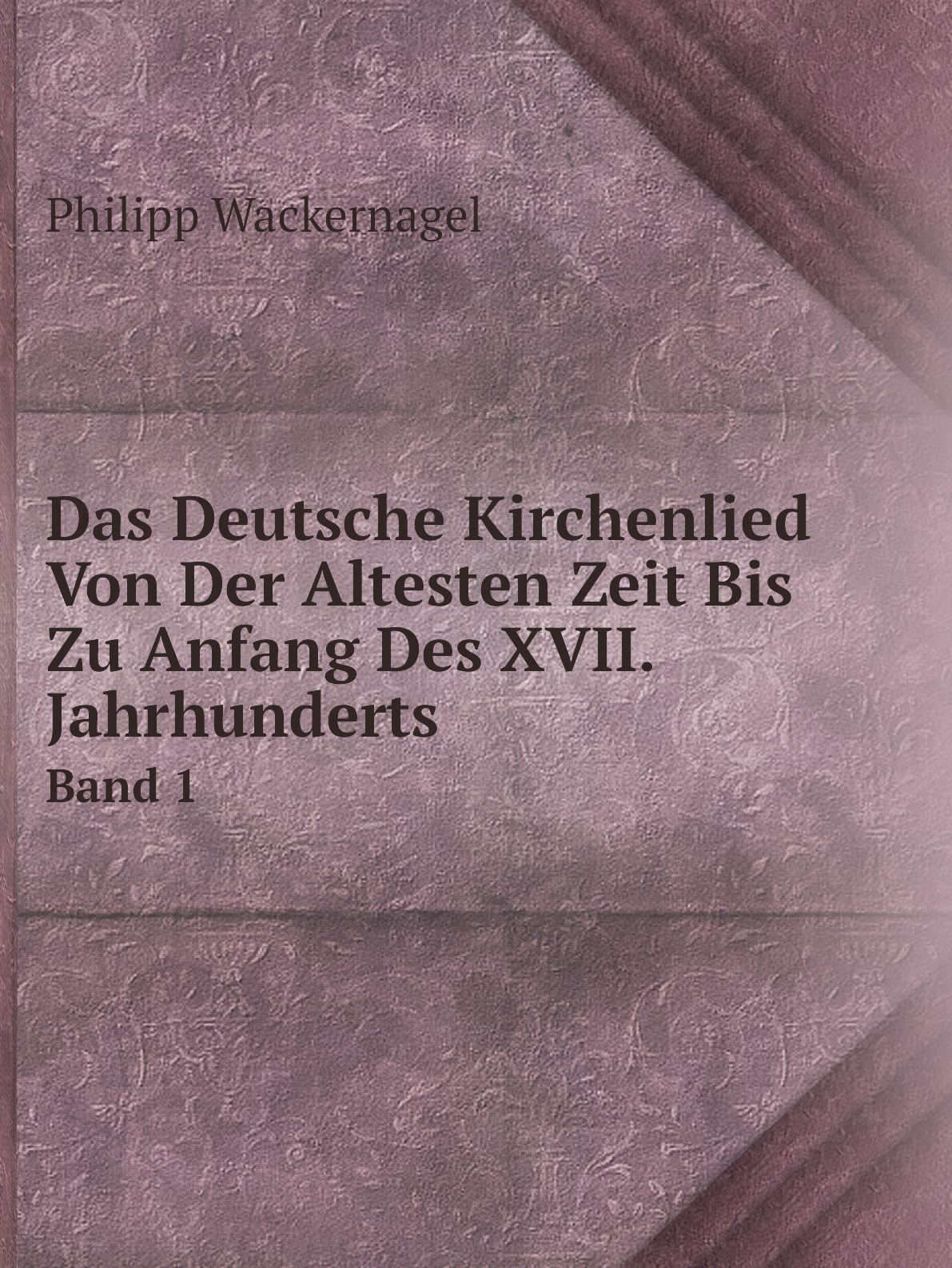 

Das Deutsche Kirchenlied Von Der Altesten Zeit Bis Zu Anfang Des XVII. Jahrhunderts