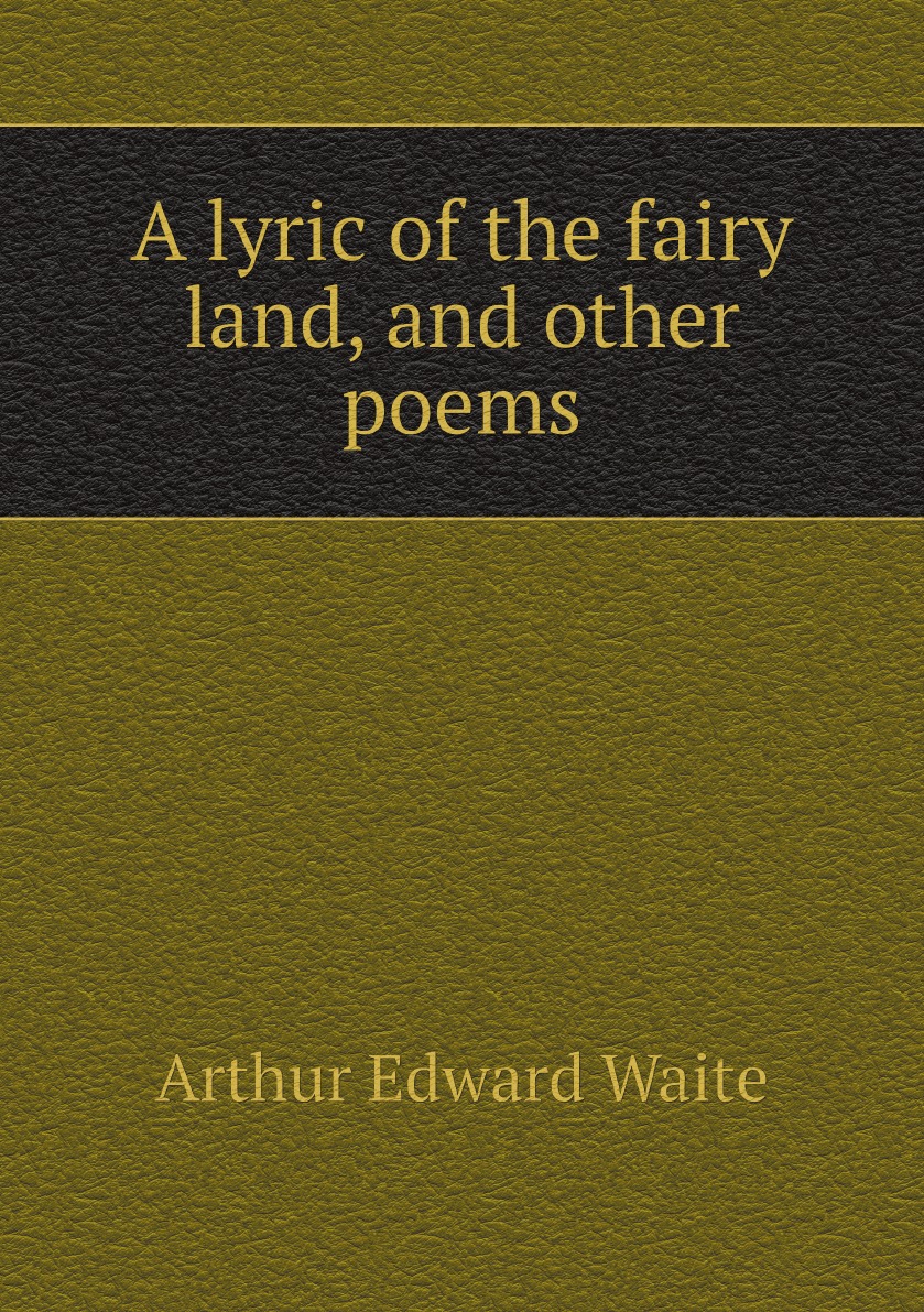 

A lyric of the fairy land, and other poems