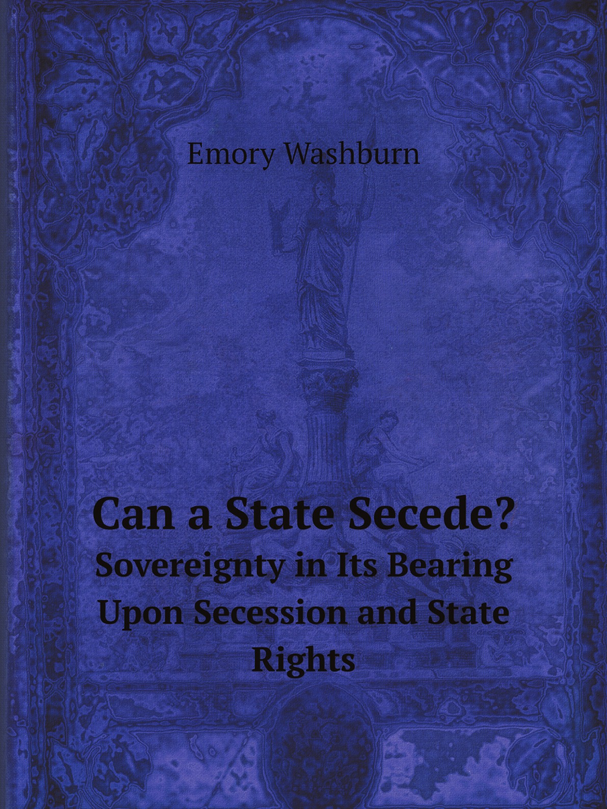 

Can a State Secede Sovereignty in Its Bearing Upon Secession and State Rights