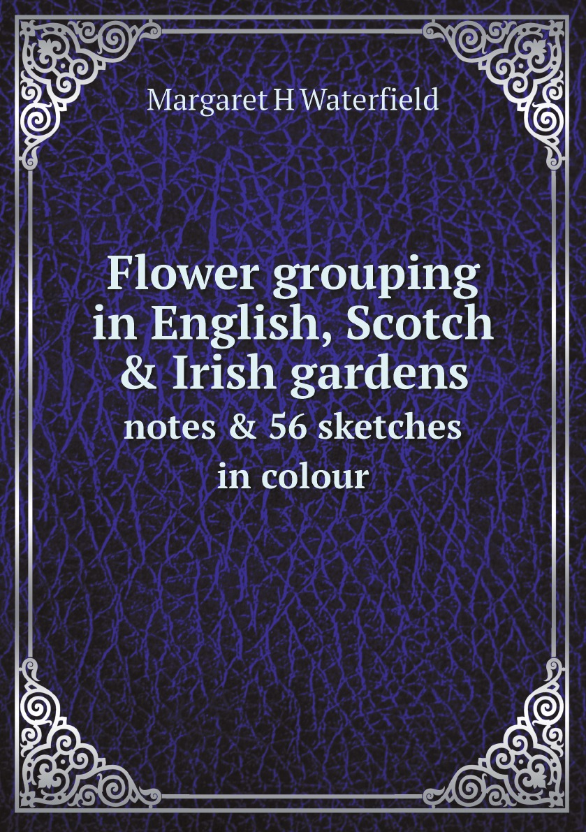 

Flower grouping in English, Scotch & Irish gardens; notes & 56 sketches in colour