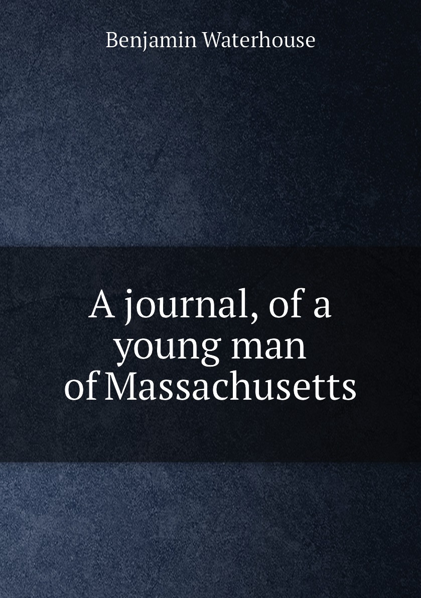 

A journal, of a young man of Massachusetts