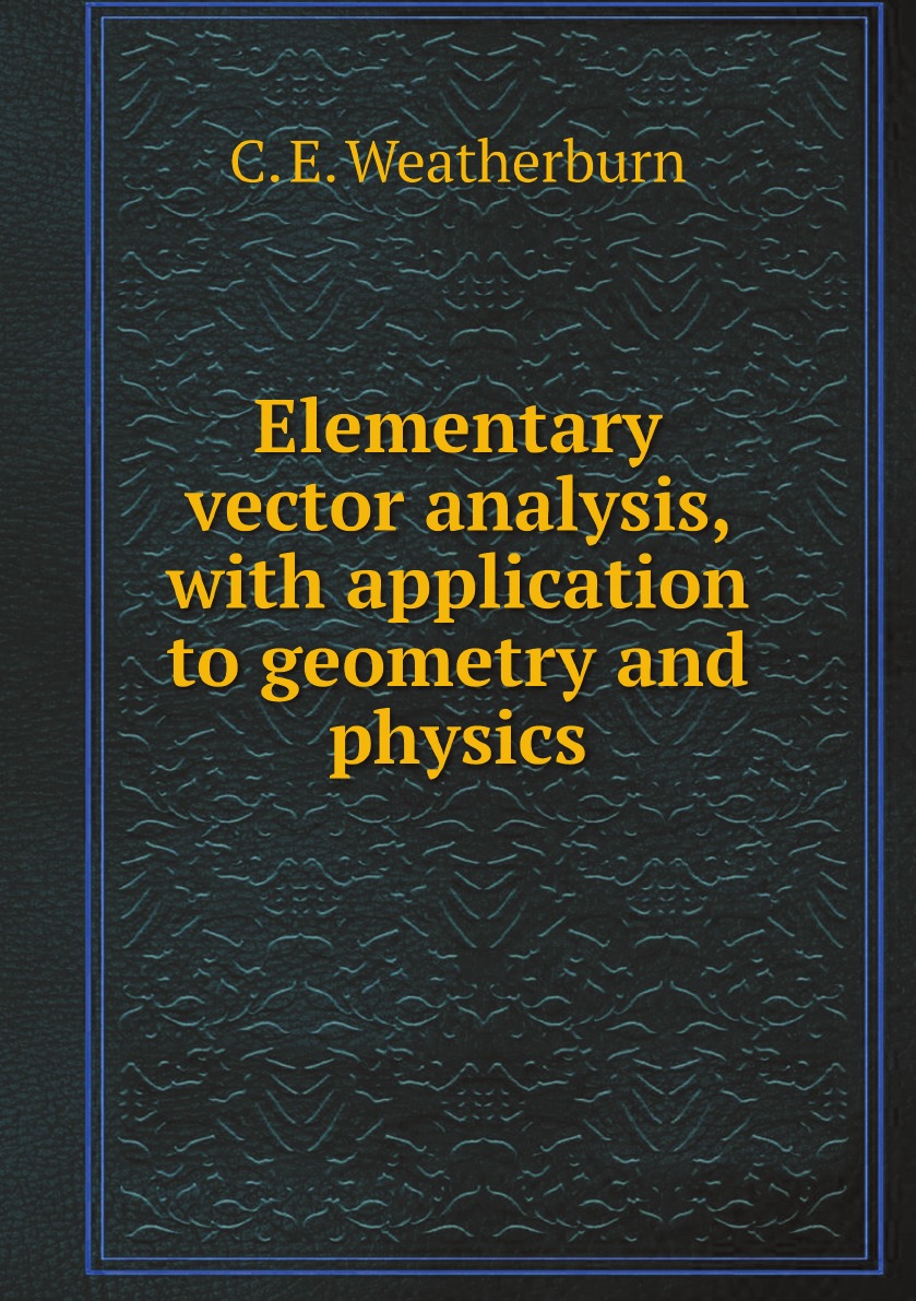 

Elementary vector analysis, with application to geometry and physics
