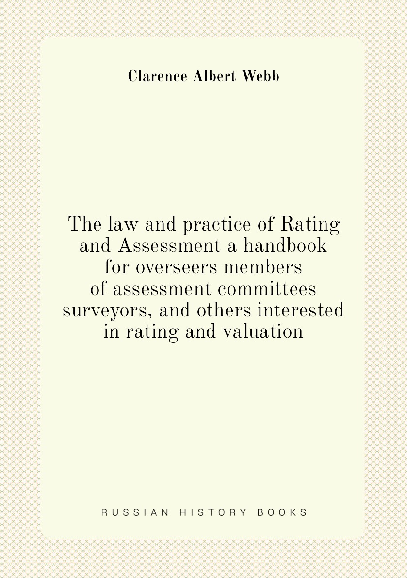 

The law and practice of Rating and Assessment a handbook for overseers members