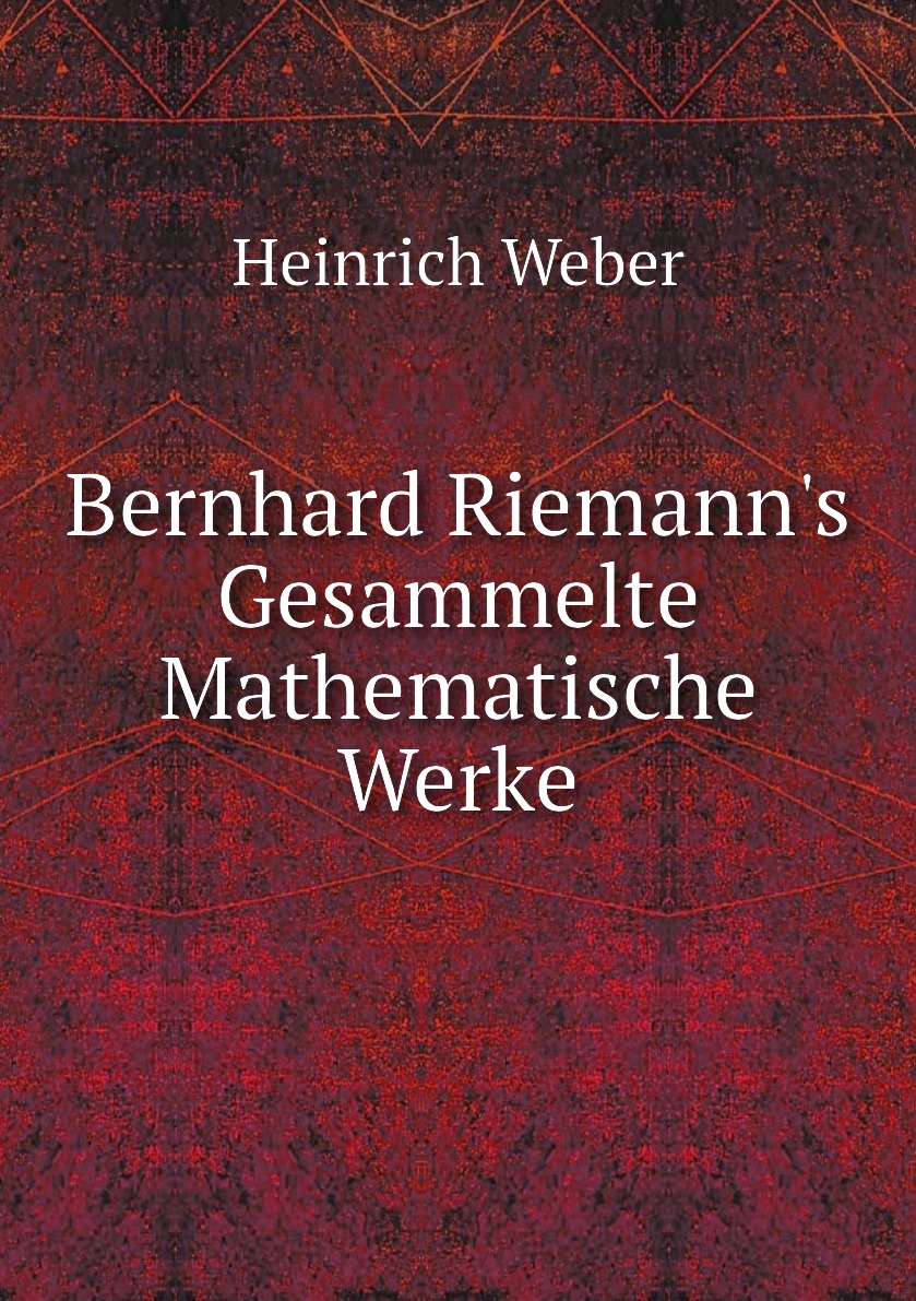 

Bernhard Riemann's Gesammelte Mathematische Werke