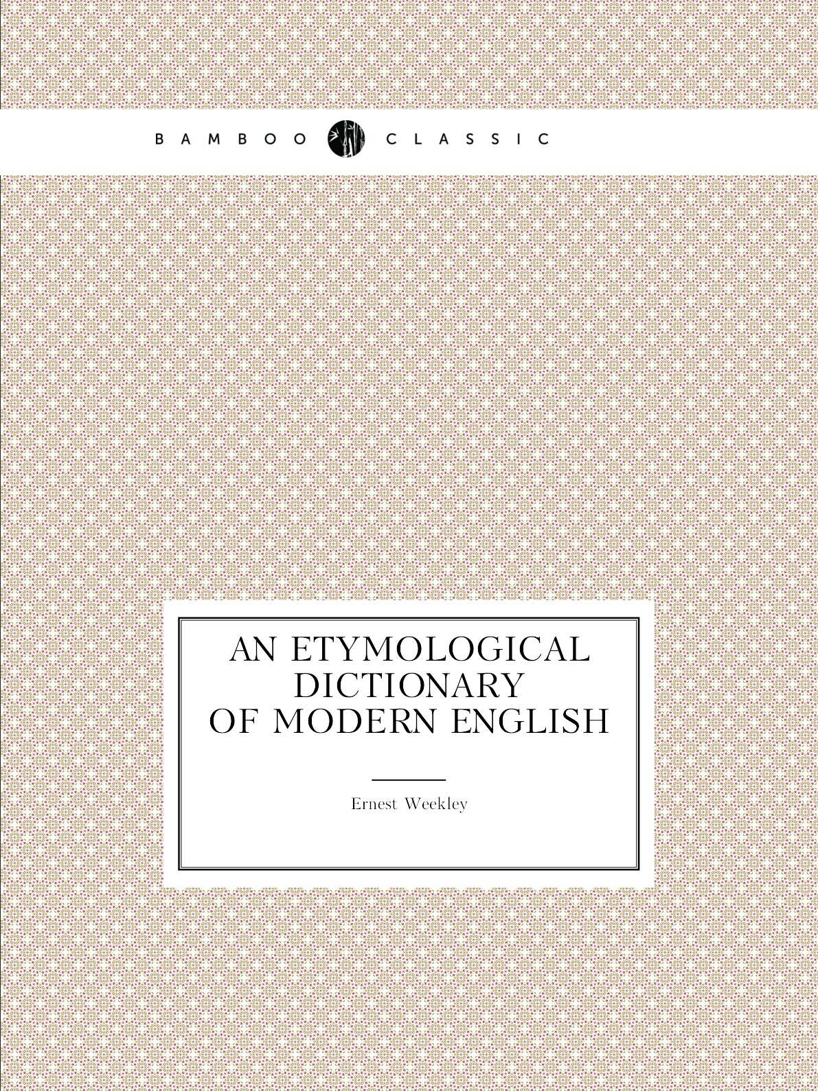 

An etymological dictionary of modern English