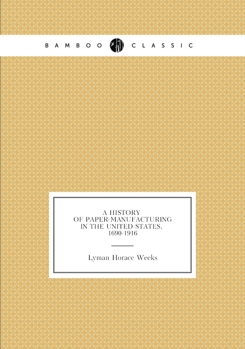 

A History of Paper-Manufacturing in the United States, 1690-1916