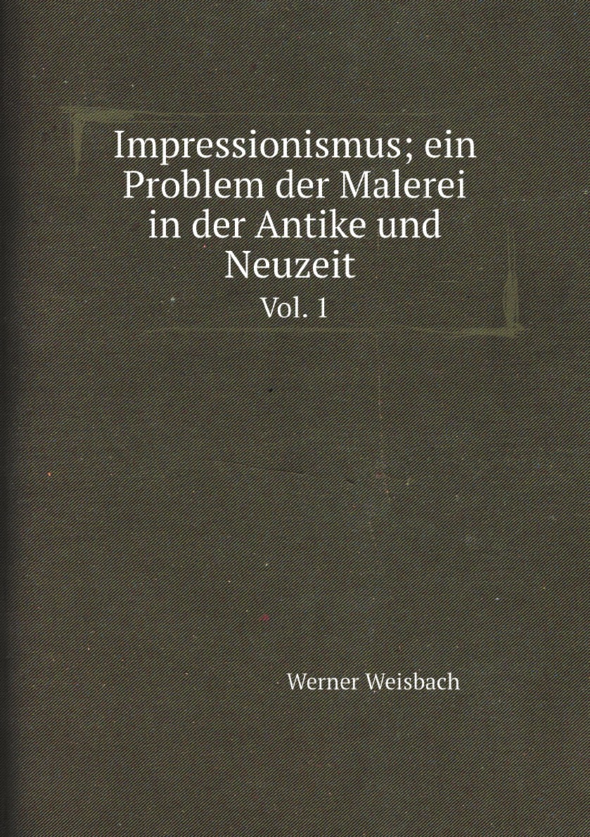 

Impressionismus; ein Problem der Malerei in der Antike und Neuzeit (German Edition)