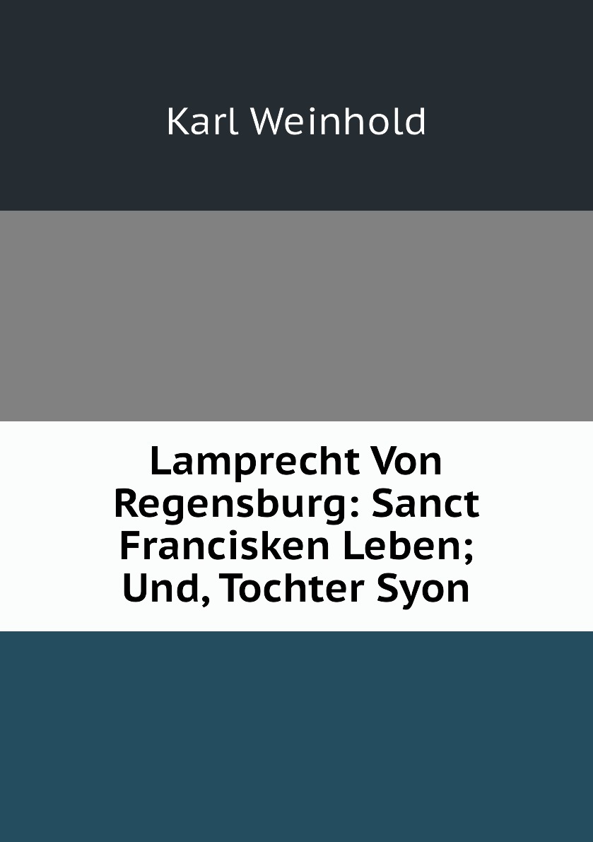 

Lamprecht Von Regensburg: Sanct Francisken Leben; Und, Tochter Syon