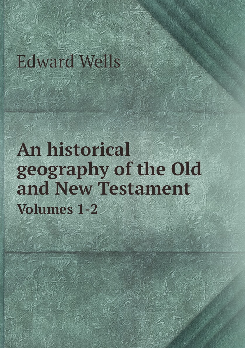 

An historical geography of the Old and New Testament