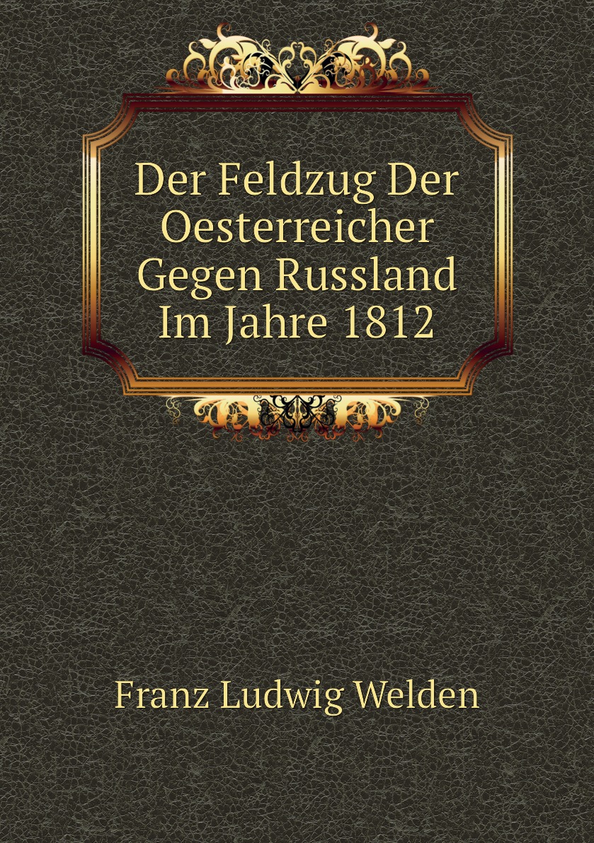 

Der Feldzug Der Oesterreicher Gegen Russland Im Jahre 1812