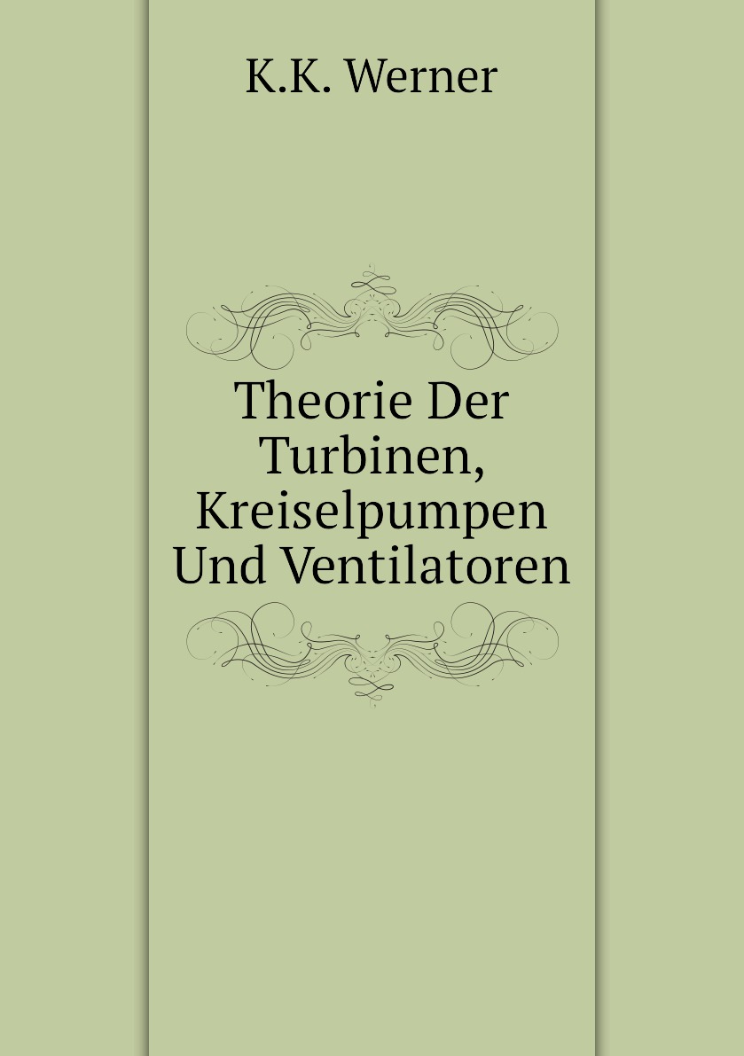 

Theorie Der Turbinen, Kreiselpumpen Und Ventilatoren