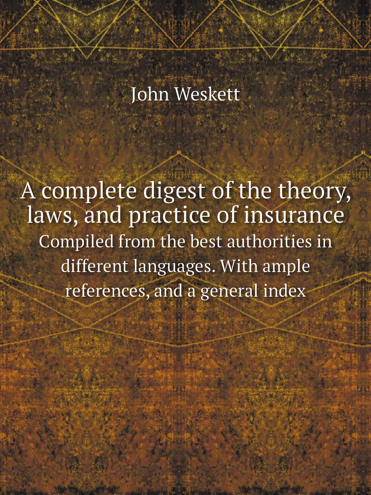

A complete digest of the theory, laws, and practice of insurance