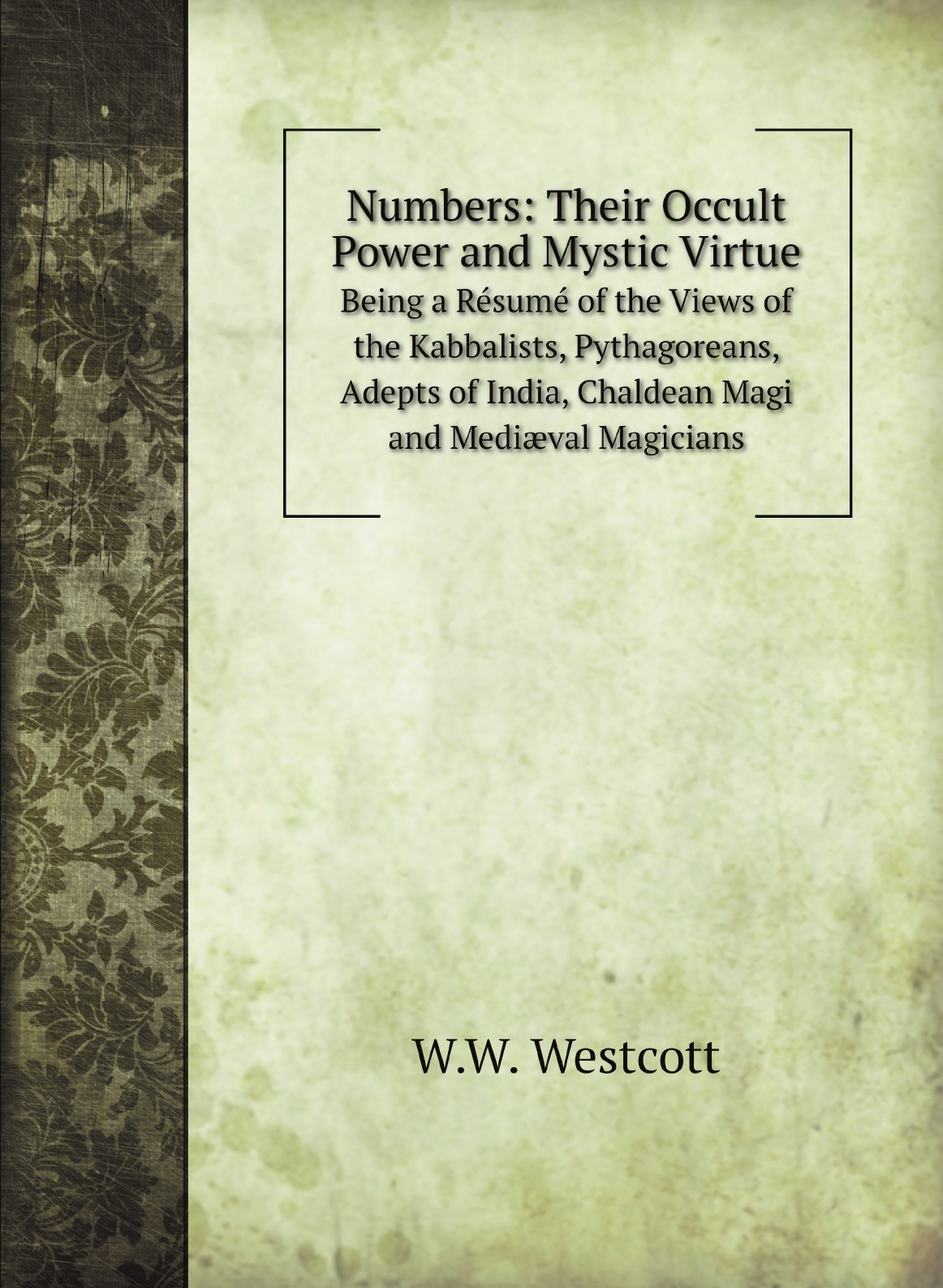 

Numbers: Their Occult Power and Mystic Virtue