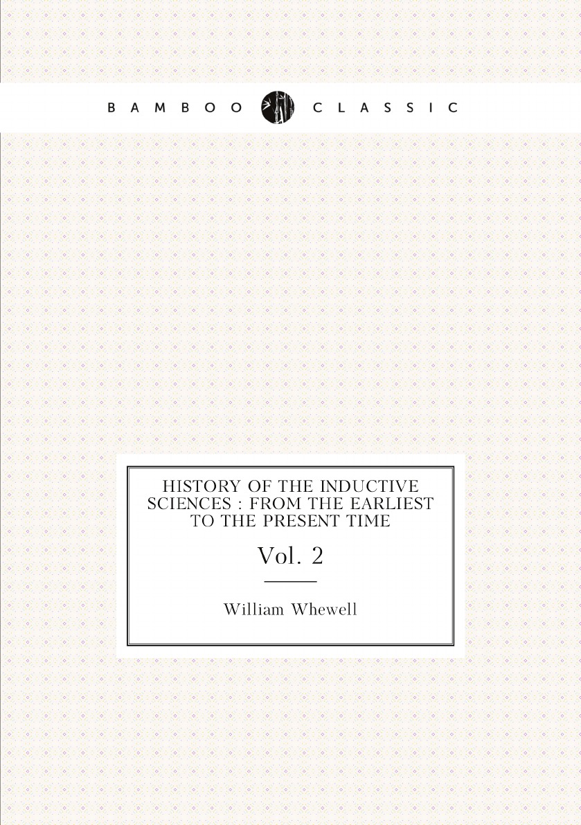 

History of the inductive sciences : from the earliest to the present time