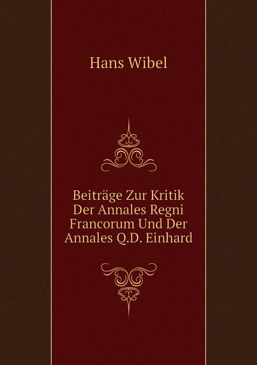 

Beitrage Zur Kritik Der Annales Regni Francorum Und Der Annales Q.D. Einhardi