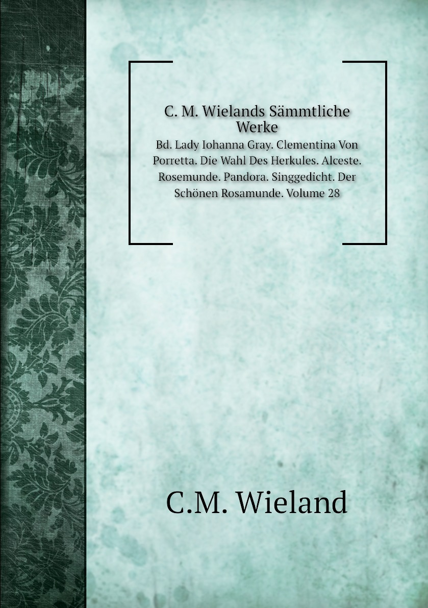 

C. M. Wielands Sammtliche Werke