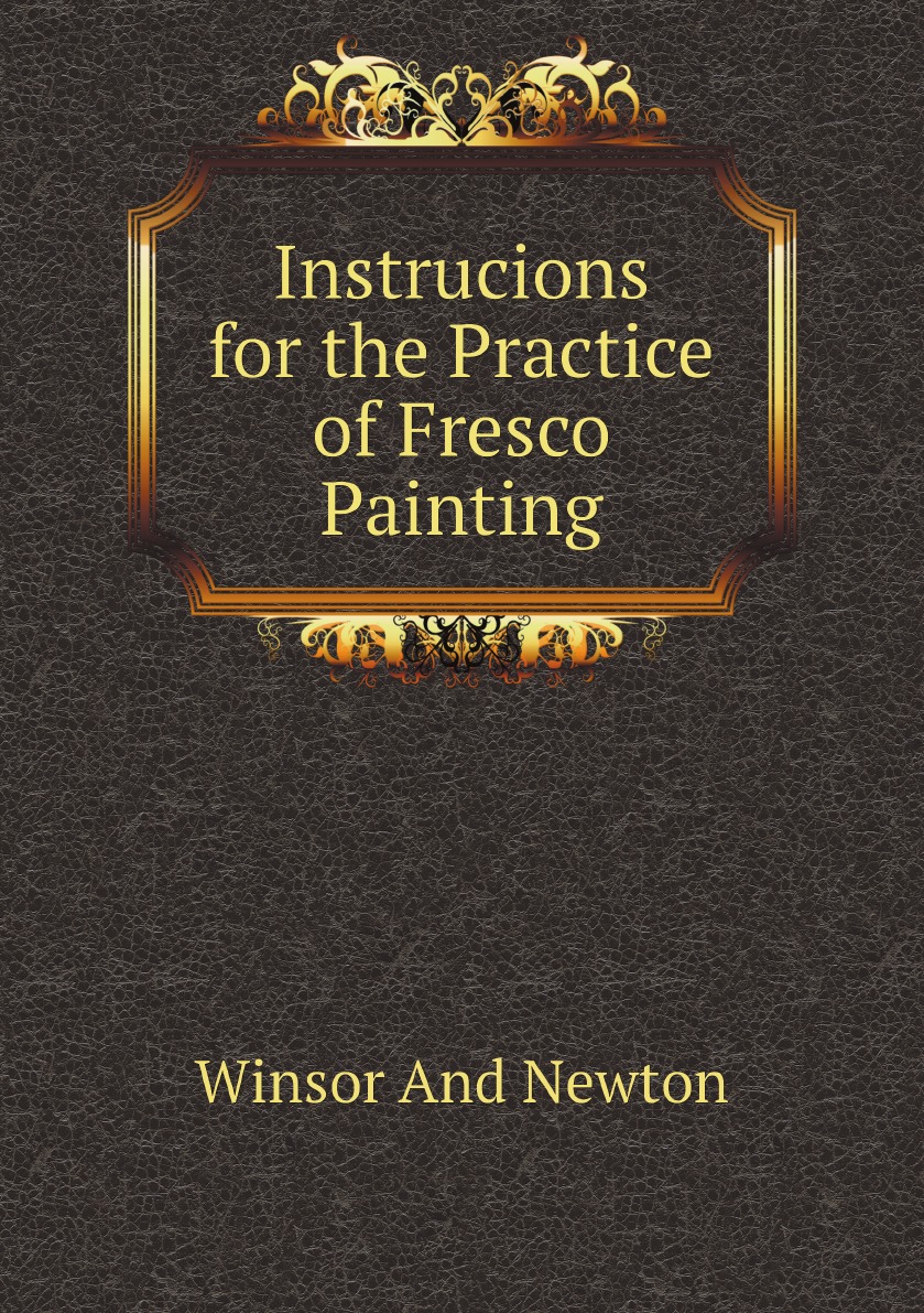 

Instrucions for the Practice of Fresco Painting
