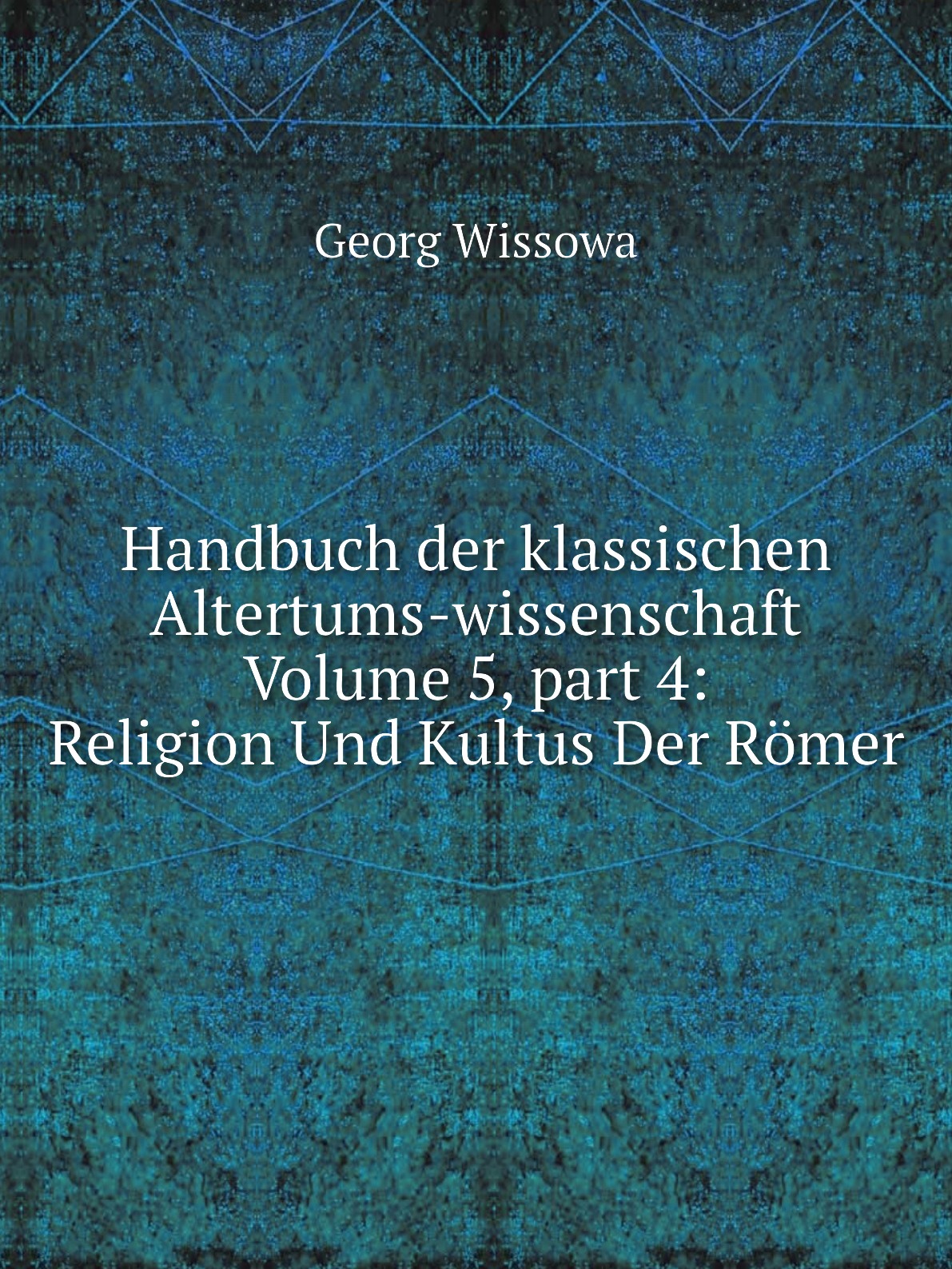 

Handbuch der klassischen Altertums-wissenschaft. Volume 5, part 4:Religion Und Kultus Der