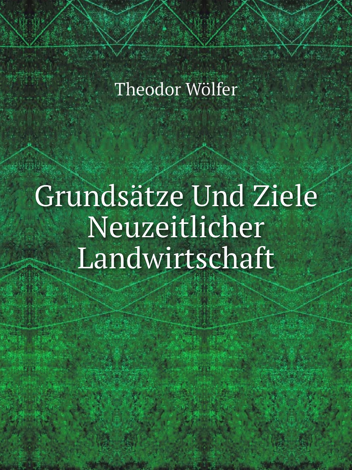 

Grundsatze Und Ziele Neuzeitlicher Landwirtschaft