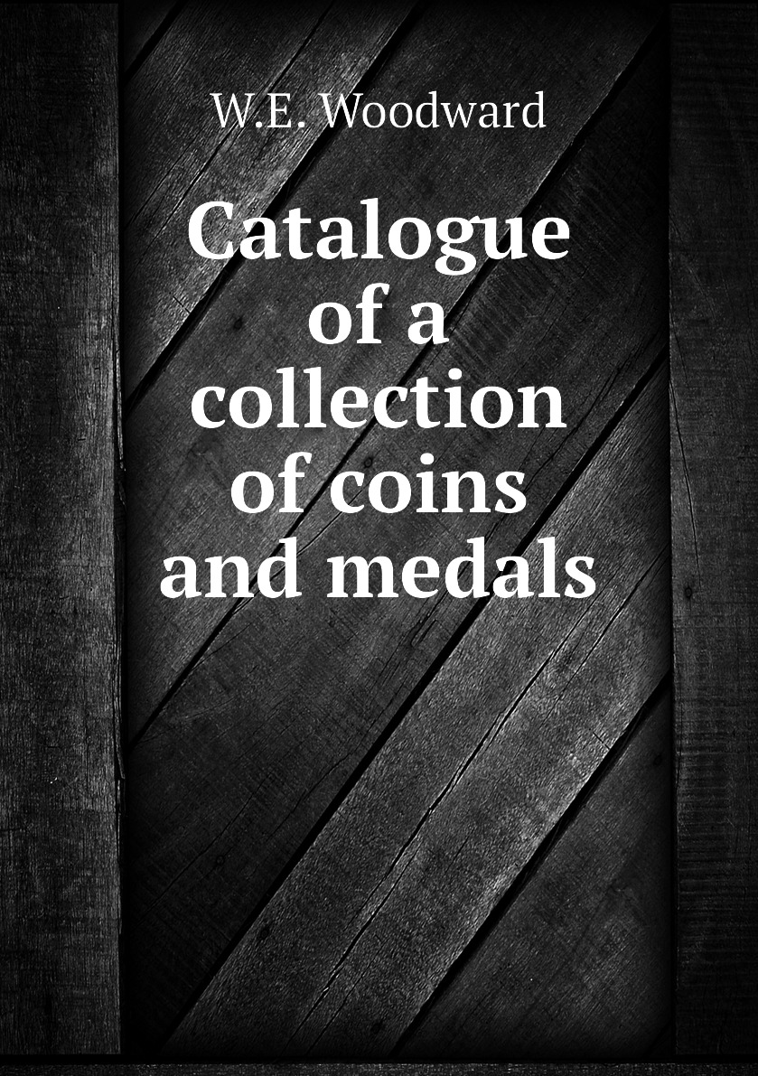 

Catalogue of a collection of coins and medals