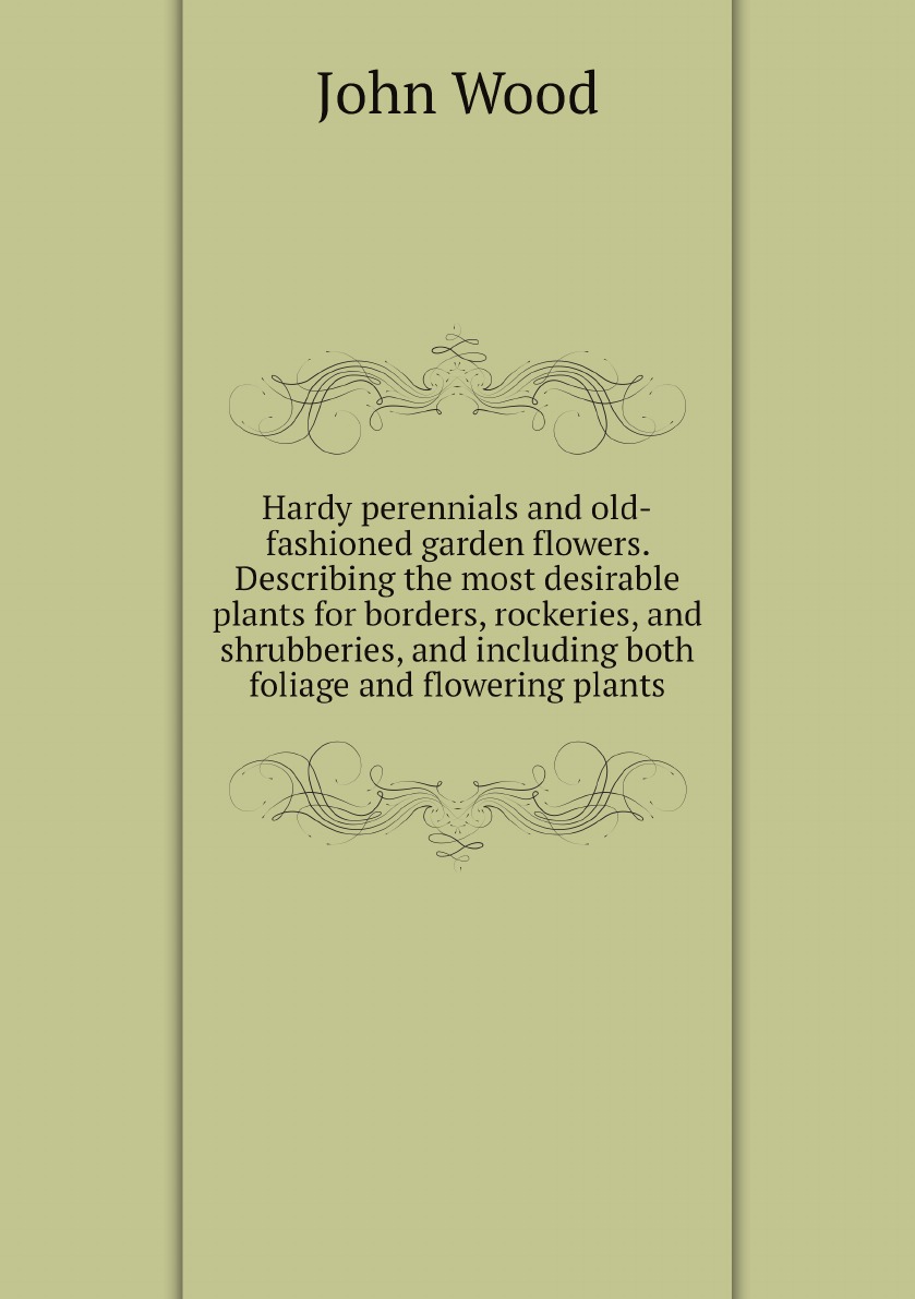 

Hardy perennials and old-fashioned garden flowers. Describing the most desirable plants