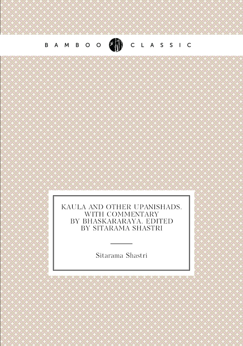 

Kaula and other Upanishads. With commentary by Bhaskararaya. Edited by Sitarama Shastri