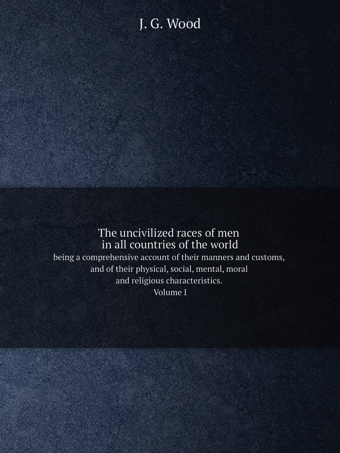 

The uncivilized races of men in all countries of the world